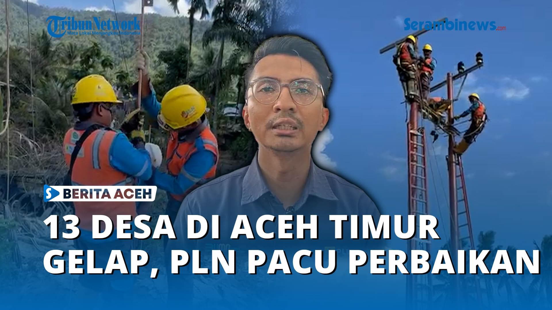 13 Desa di Aceh Timur Masih Gelap, PLN Targetkan Perbaikan Januari 2026