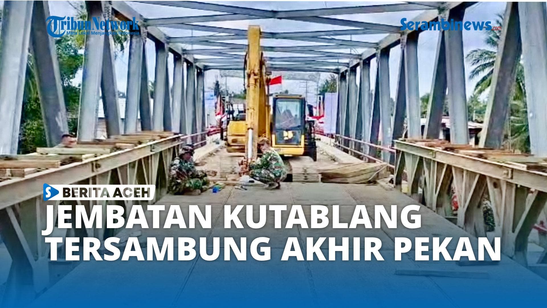 VIDEO - Penyambungan Jembatan Kutablang Dipastikan Tuntas Akhir Pekan Ini