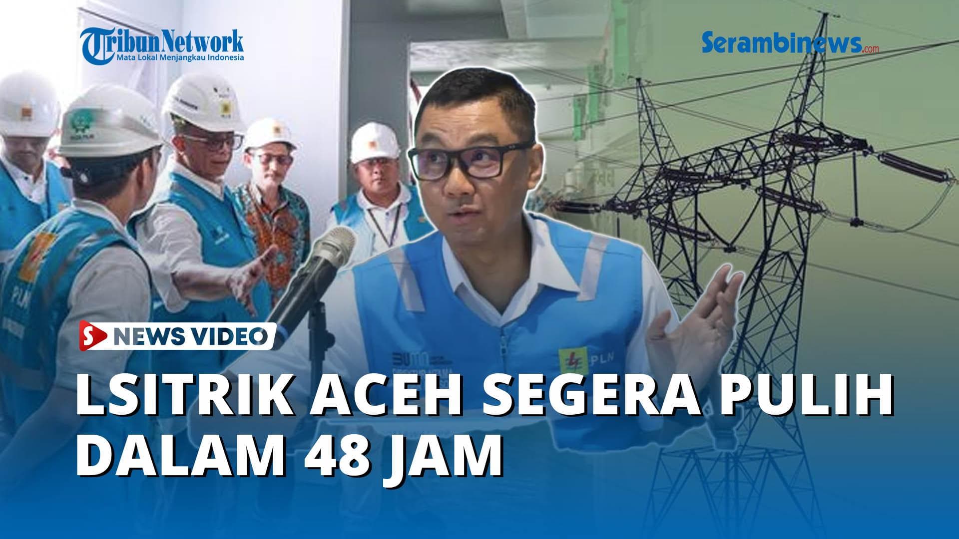 VIDEO - Jalur Interkoneksi Pulih, PLN Perkirakan Listrik Aceh Normal dalam 48 Jam