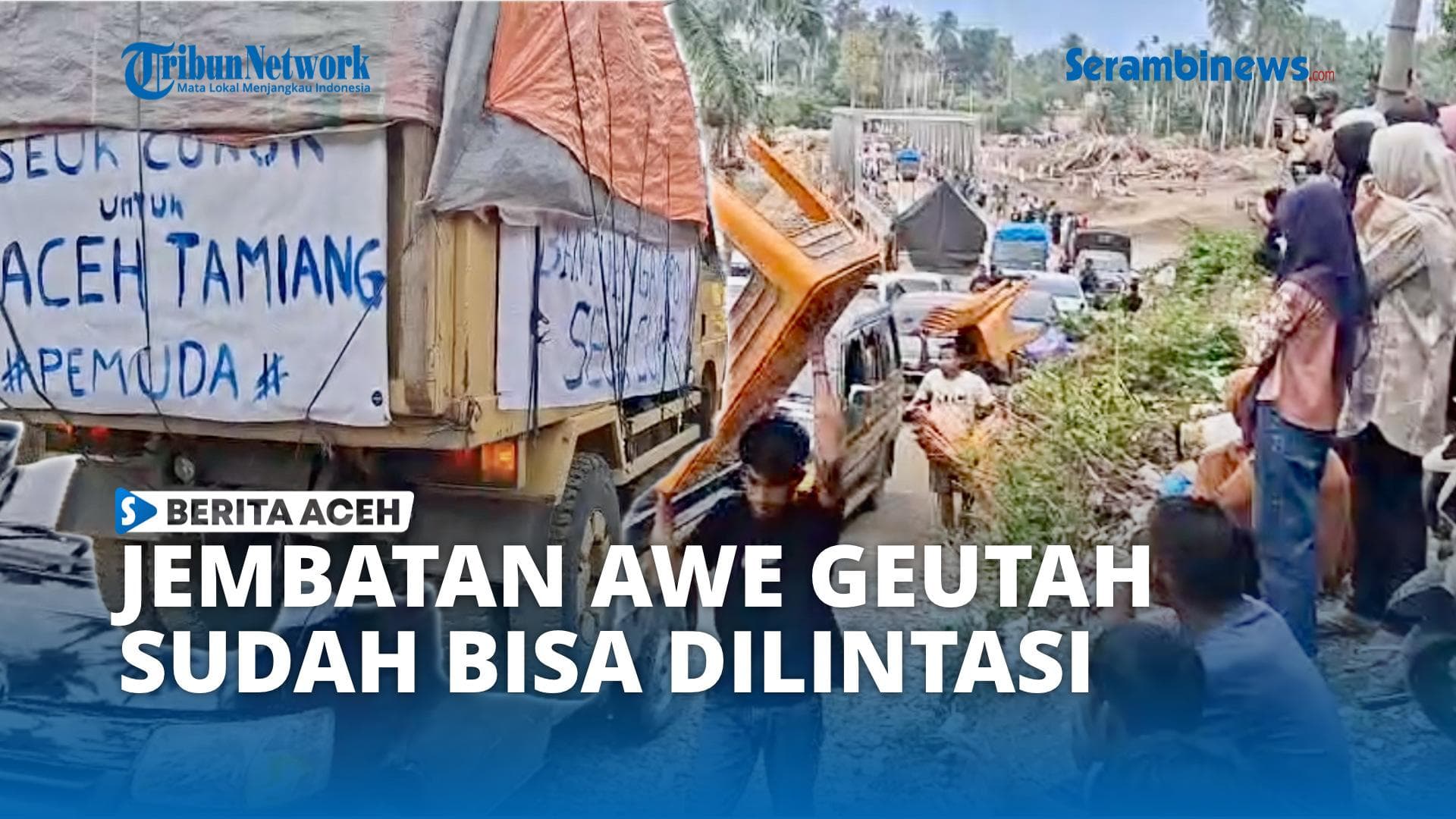 VIDEO - Jembatan Awe Geutah - Teupin Reudeup Sudah Bisa Dilewati Kendaraan
