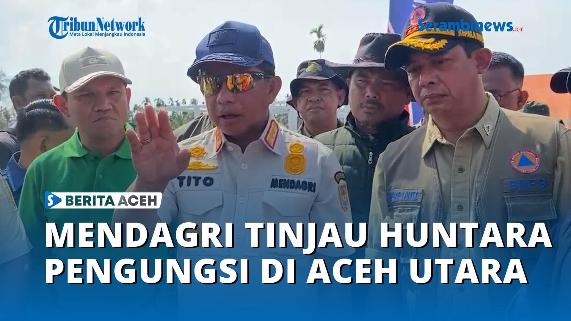 Mendagri Tinjau Huntara untuk Korban Banjir di Aceh Utara, Bantuan Rp 60 Juta untuk Rumah Rusak Berat