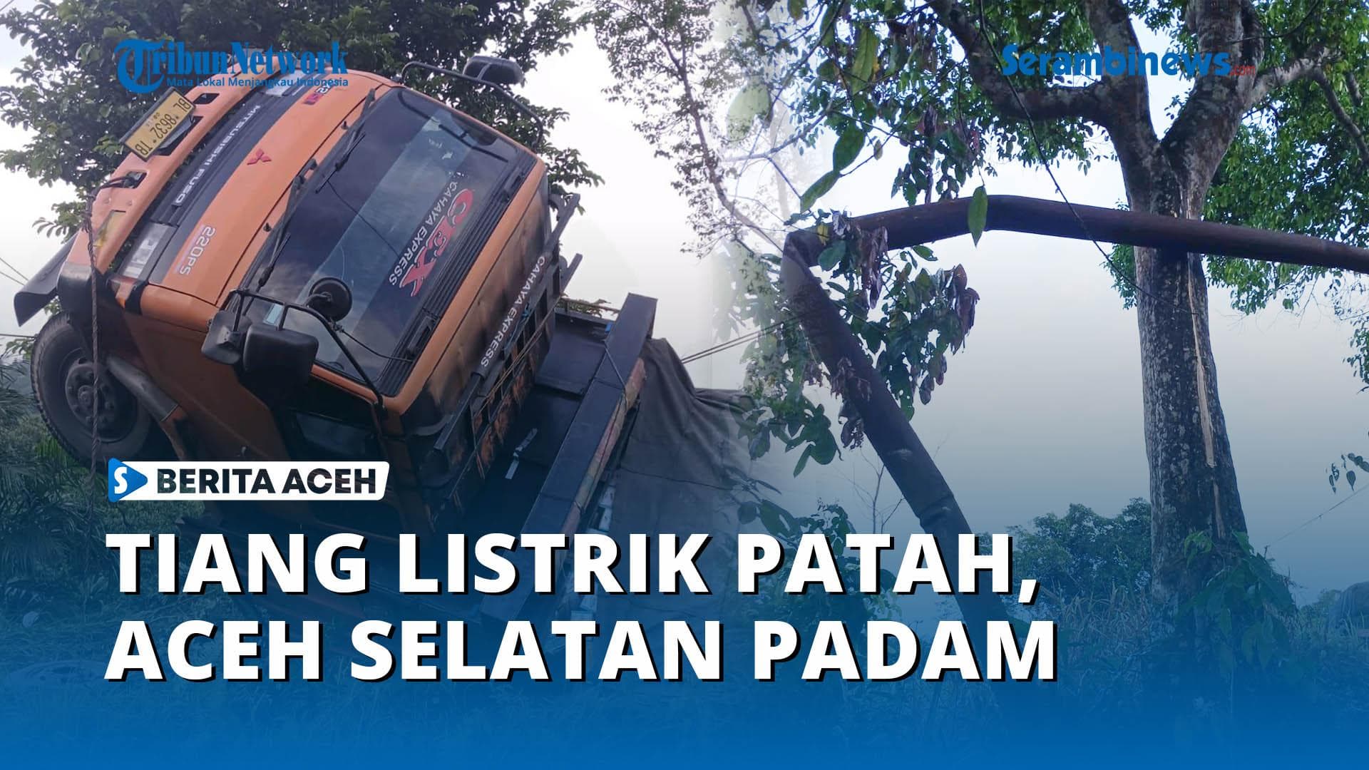 Pemadaman Listrik di Aceh Selatan Akibat Tiang PLN Patah Ditabrak Truk