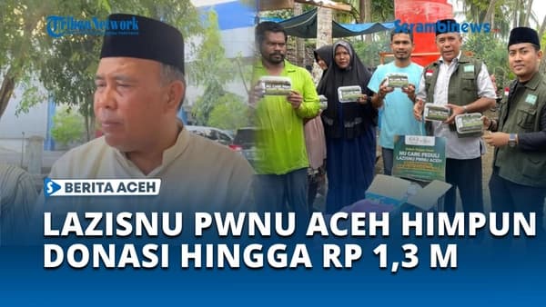 LAZISNU Aceh Himpun Rp1,3 Miliar untuk Korban Banjir di Aceh