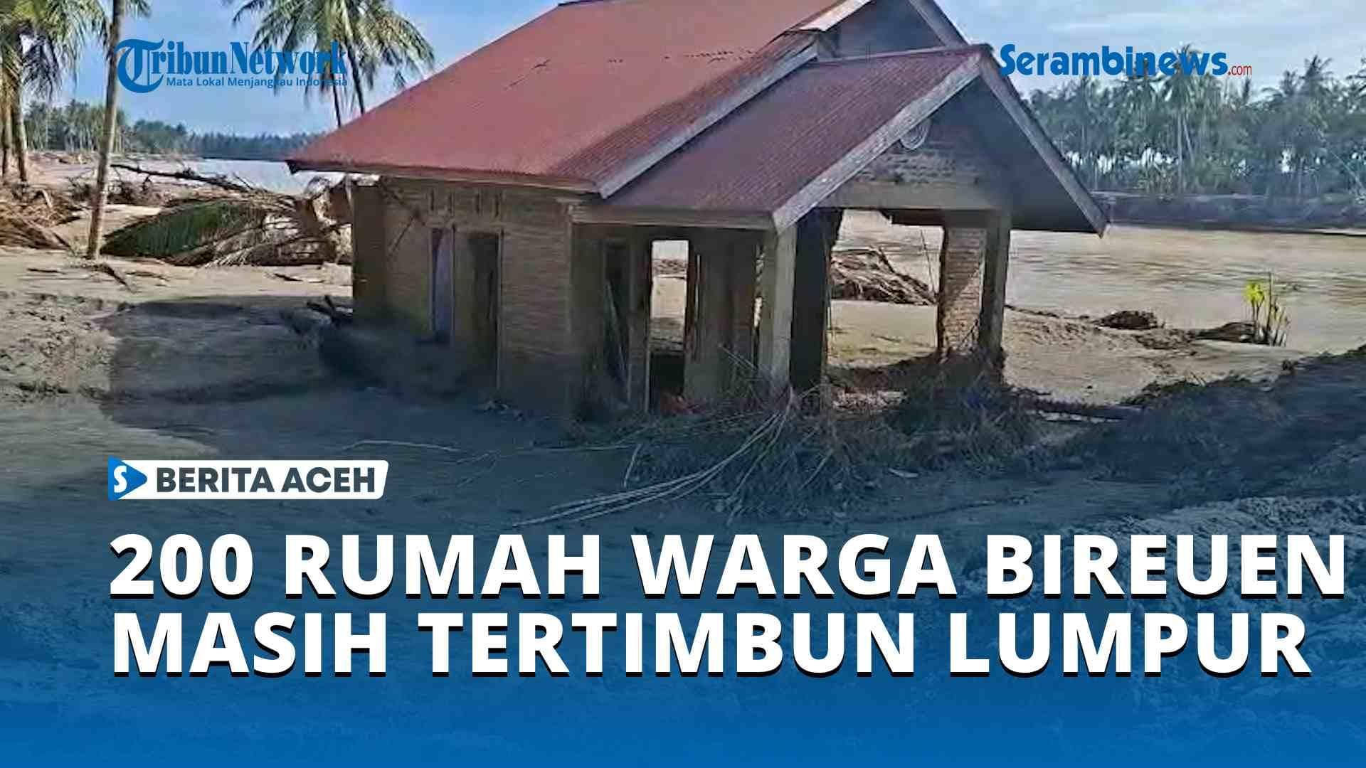 200 Rumah di Ujong Blang Bireuen Tertimbun Lumpur, 10 Hilang