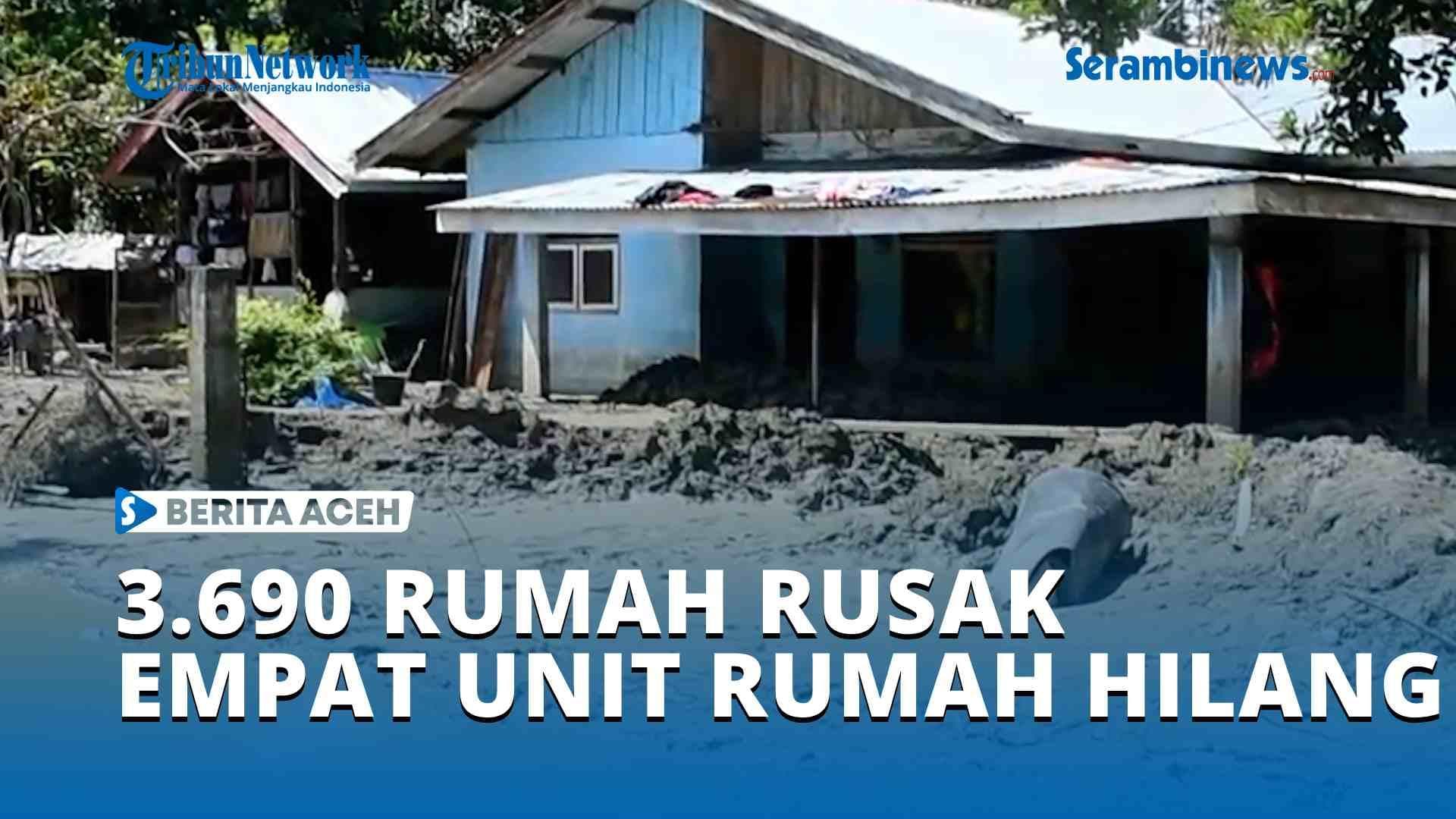 3.690 Rumah di Samalanga Rusak, 4 Unit Hilang Akibat Banjir Bandang