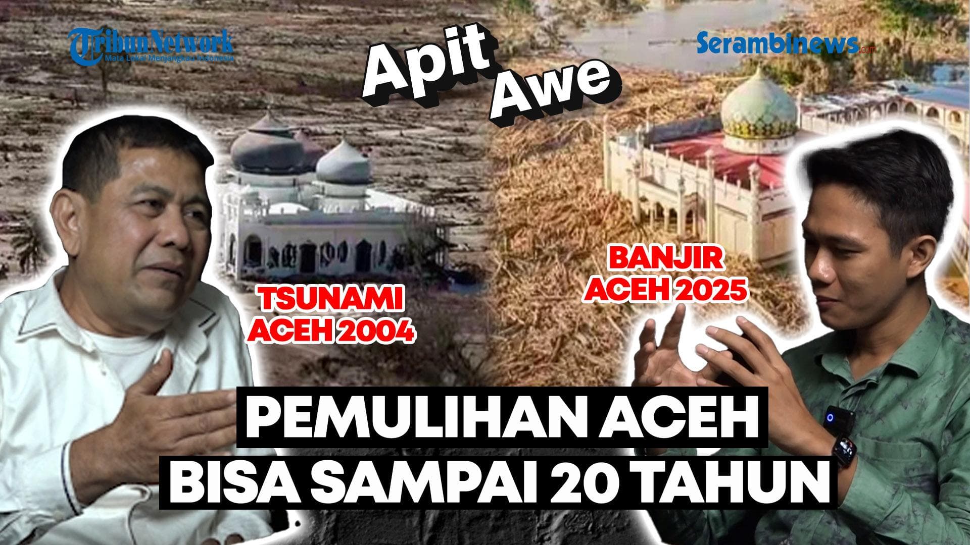 VIDEO APIT AWE Tanpa Kebijakan Tepat, Aceh Bisa Pulih 20 Tahun Pasca Bencana