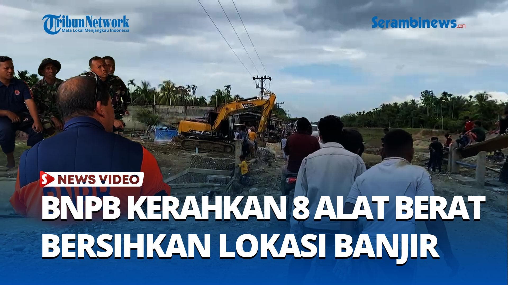 VIDEO BNPB Kerahkan 8 Alat Berat untuk Bersihkan Lokasi Banjir di Langkahan Aceh Utara
