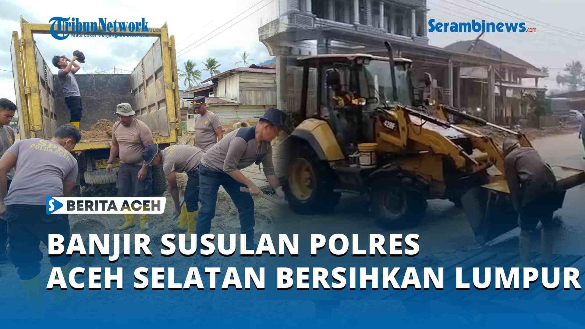 Banjir Susulan di Aceh Selatan, Polres dan Warga Bersihkan Lumpur