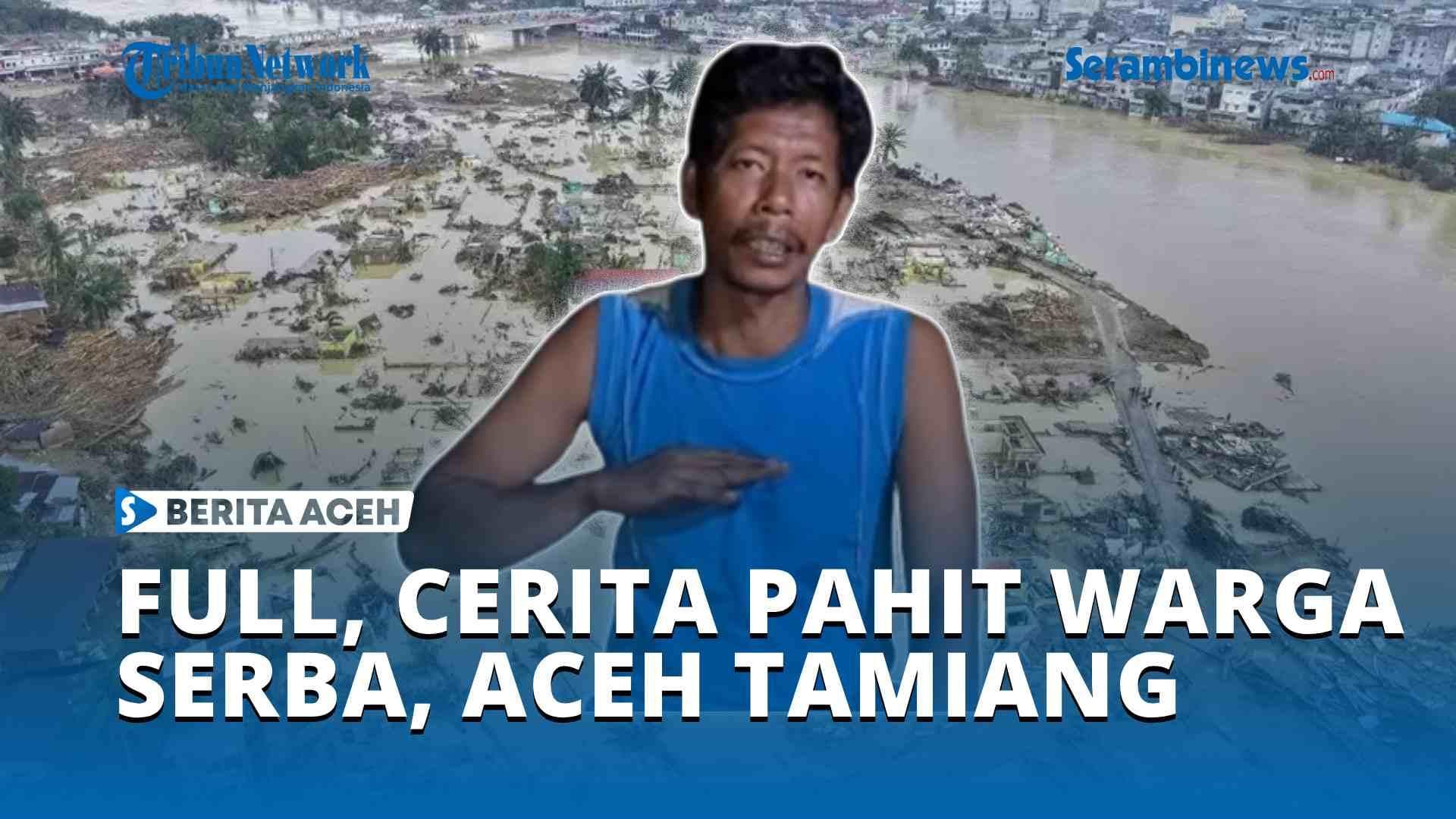 VIDEO Cerita Pahit Warga Serba Aceh Tamiang Harus Mengungsi Ke Bukit