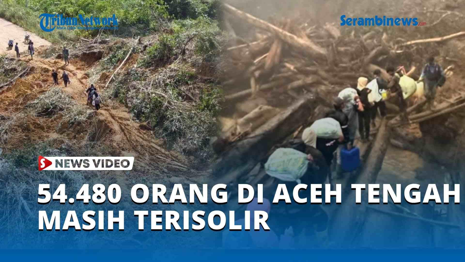 VIDEO Hampir Sebulan, Akses 54.480 Orang di Aceh Tengah Masih Terisolir
