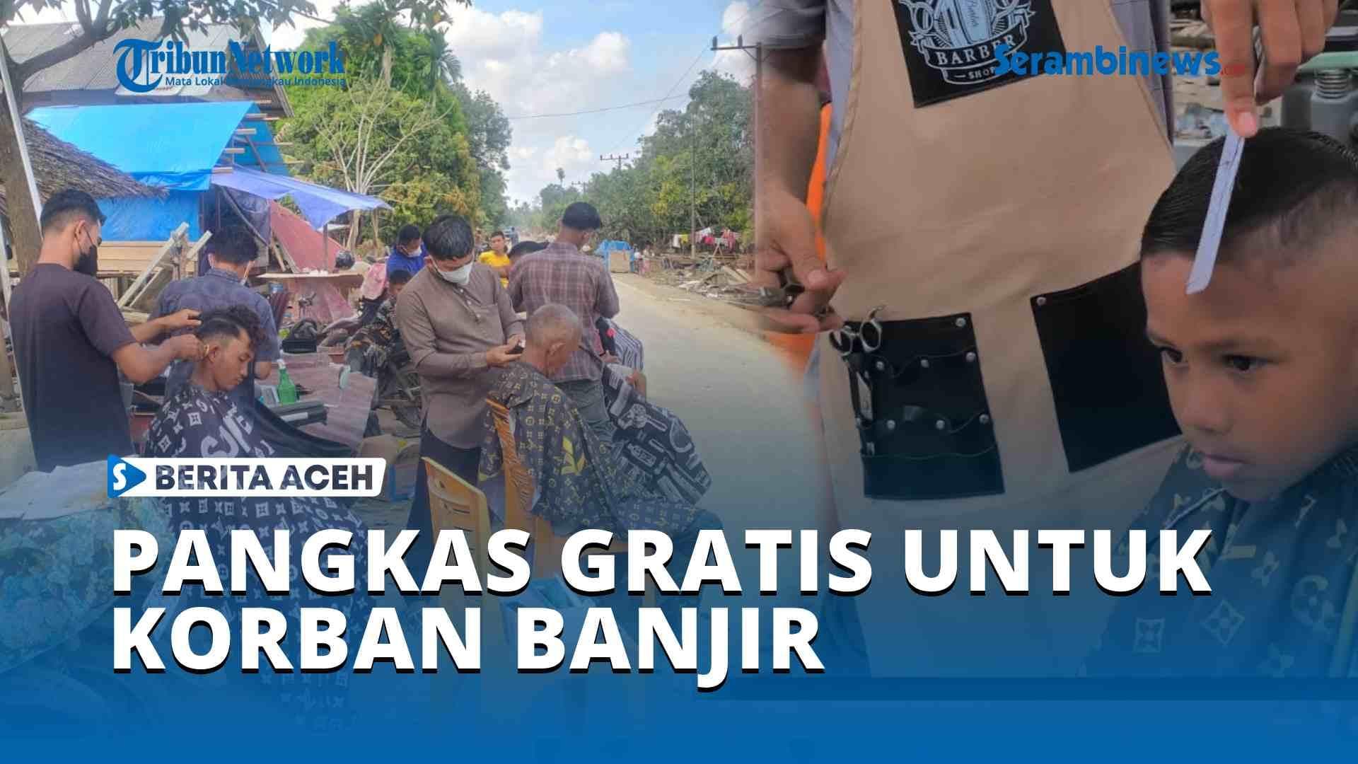 VIDEO Komunitas Barber Aceh Timur Layani Pangkas Gratis untuk Korban Banjir