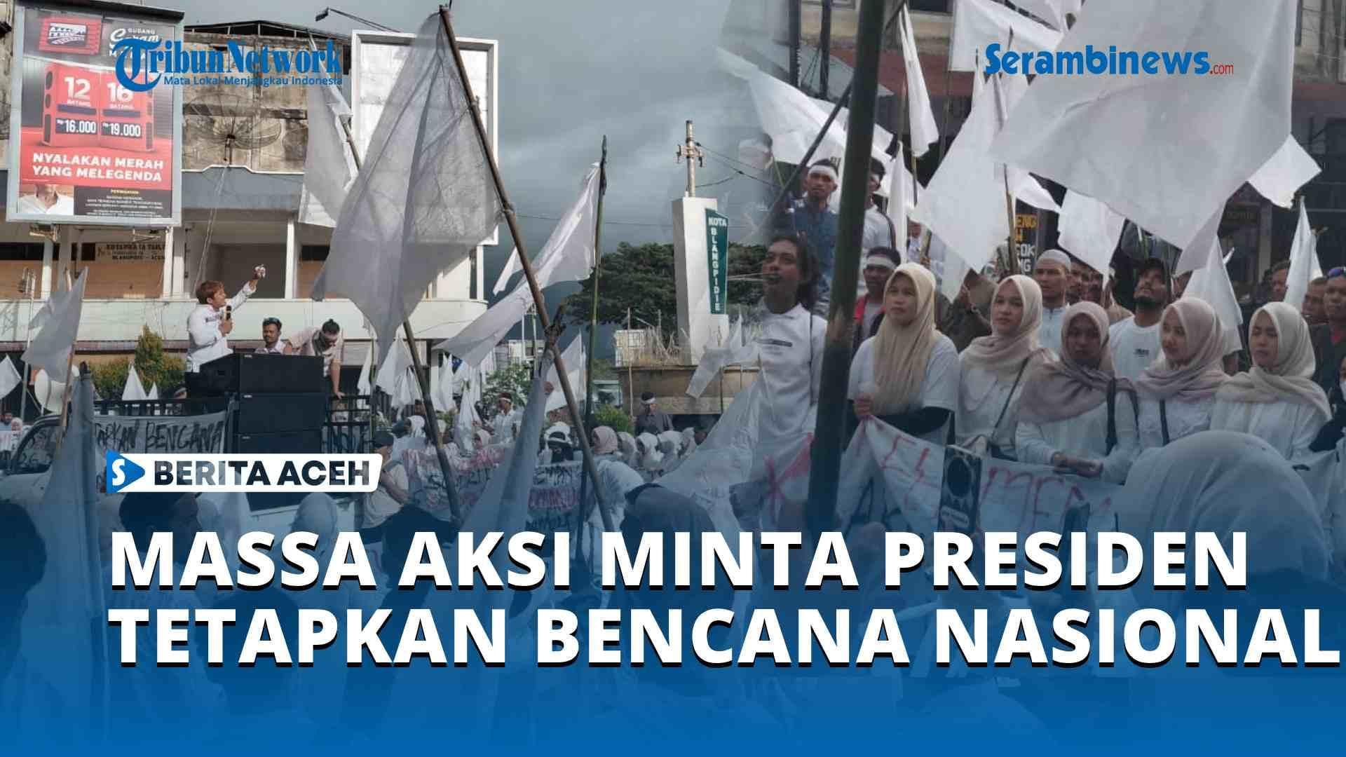 VIDEO Massa Aksi di Abdya Minta Presiden Tetapkan Bencana Nasional
