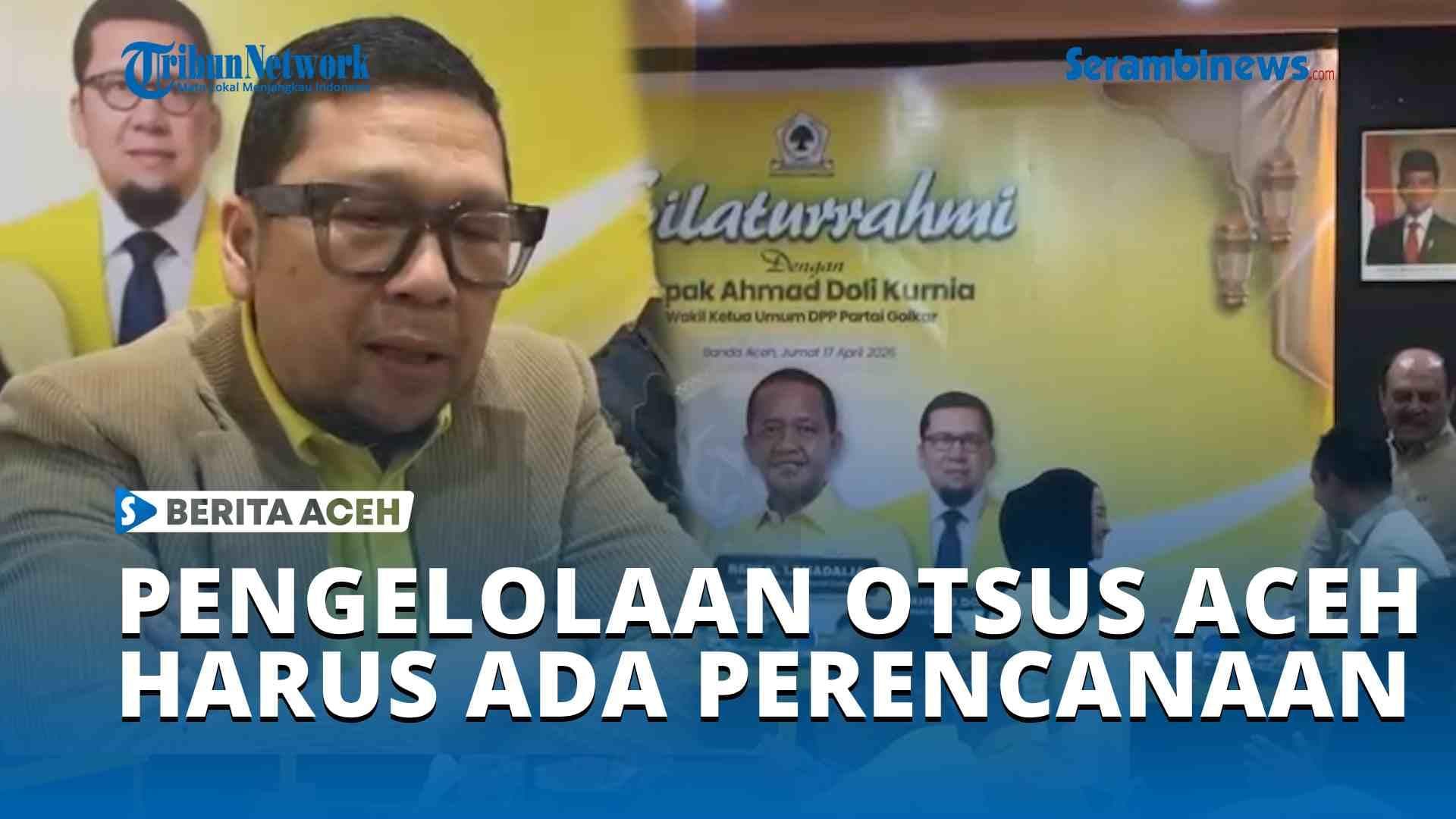 Doli Kurnia: Otsus Aceh Butuh Perencanaan Matang untuk Dampak Nyata