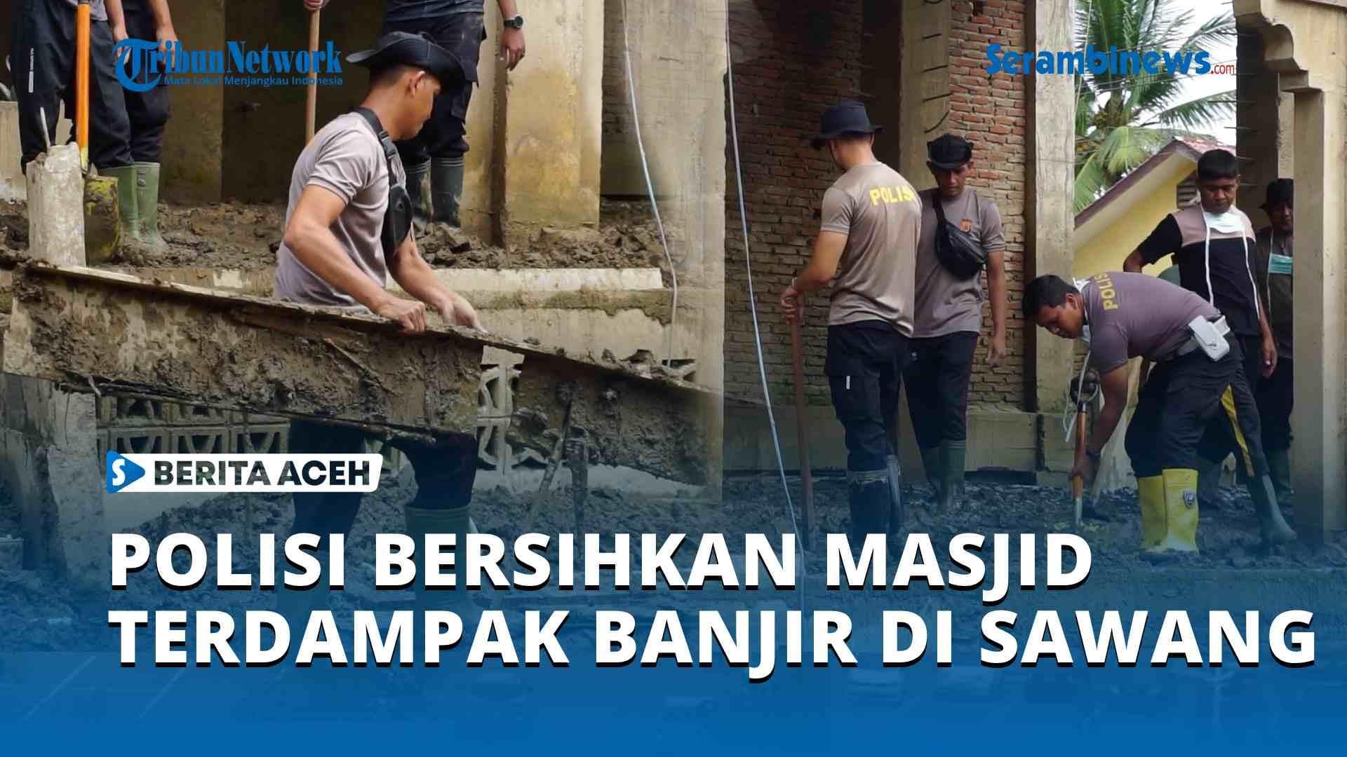 VIDEO Polisi Bersihkan Masjid Terdampak Banjir di Sawang Aceh Utara