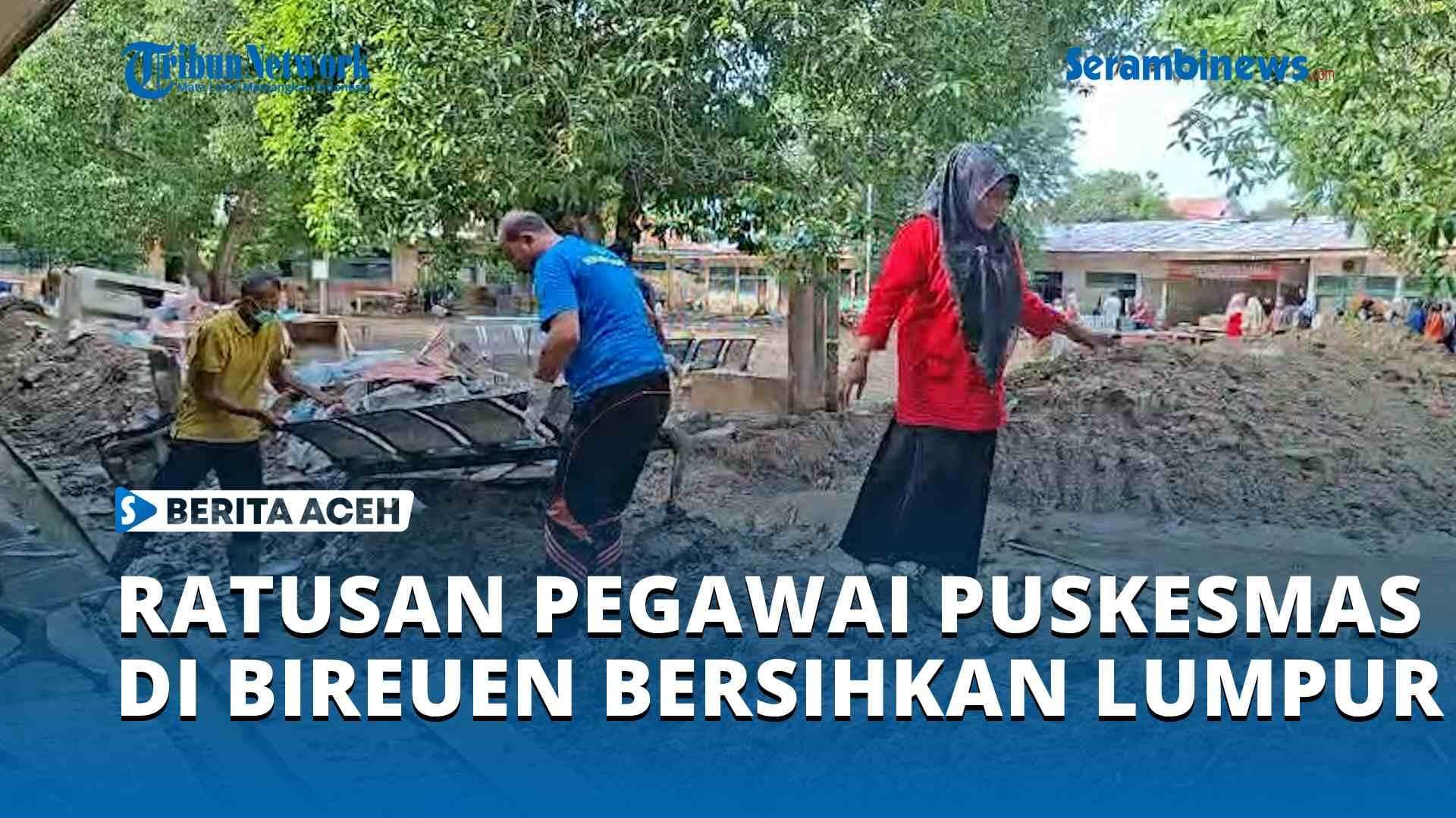 Ratusan Pegawai Puskesmas Bireuen Bersihkan Lumpur di Peusangan