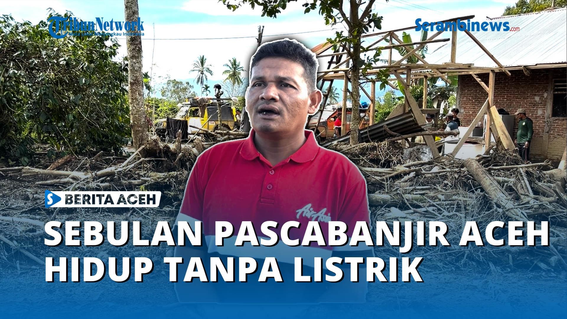 VIDEO - Sebulan Pascabanjir-Longsor Aceh, Warga Dusun Sejahtera Masih Hidup Tanpa Listrik