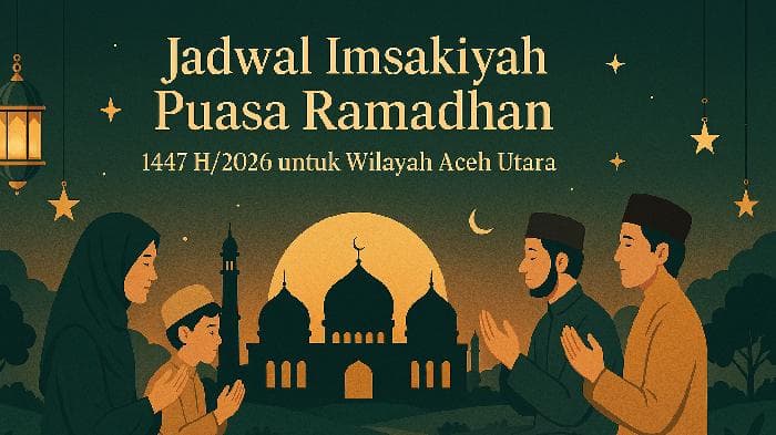 Jadwal Imsakiyah Ramadhan 2026 untuk Warga Aceh Utara: Waktu Sahur dan Berbuka