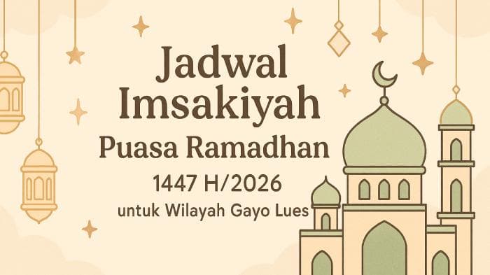 Jadwal Imsak dan Buka Puasa Ramadhan 2026 untuk Gayo Lues, Lengkap Waktu Shalat dan Syuruq