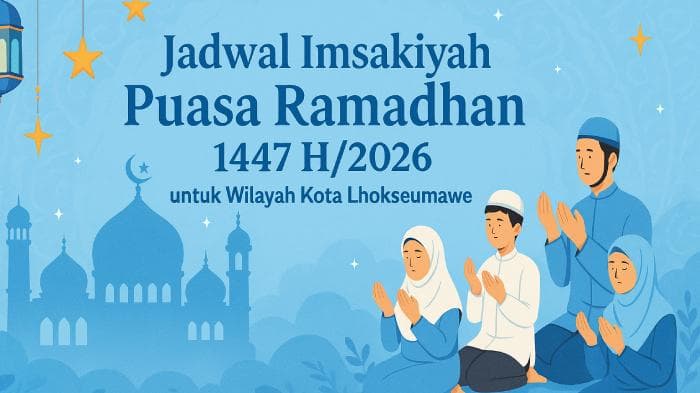 Jadwal Imsakiyah Ramadhan 2026 untuk Warga Lhokseumawe Aceh Sudah Dirilis