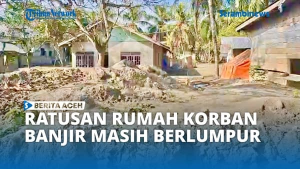 Ratusan Rumah di Bireuen Masih Tertimbun Lumpur Tiga Bulan Pasca Banjir